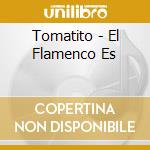 Tomatito - El Flamenco Es cd musicale di Tomatito