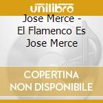Jose Merce - El Flamenco Es Jose Merce cd musicale di Jose Merce