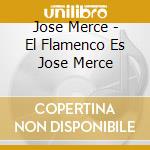 Jose Merce - El Flamenco Es Jose Merce cd