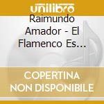 Raimundo Amador - El Flamenco Es Raimundo Amador cd