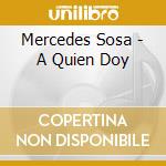 Mercedes Sosa - A Quien Doy cd musicale di Sosa Mercedes