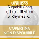 Sugarhill Gang (The) - Rhythm & Rhymes - The Definitive Collection cd musicale di Sugarhill Gang (The)