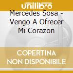 Mercedes Sosa - Vengo A Ofrecer Mi Corazon cd musicale di Mercedes Sosa