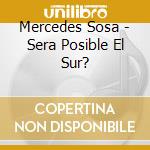 Mercedes Sosa - Sera Posible El Sur? cd