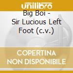 Big Boi - Sir Lucious Left Foot (c.v.) cd musicale di Big Boi