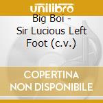 Big Boi - Sir Lucious Left Foot (c.v.) cd
