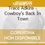 Trace Adkins - Cowboy's Back In Town cd musicale di Trace Adkins