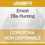Ernest Ellis-Hunting cd