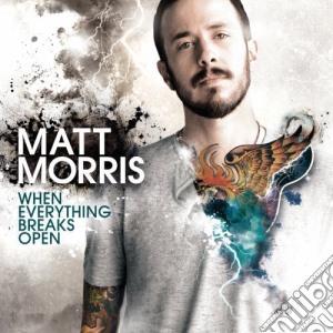 Morris Matt - When Everything Breaks Ope cd musicale di Morris Matt