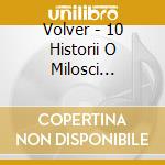 Volver - 10 Historii O Milosci (Reedycja) cd musicale di Volver