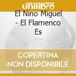 El Nino Miguel - El Flamenco Es cd