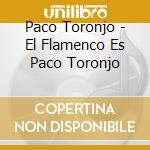 Paco Toronjo - El Flamenco Es Paco Toronjo cd