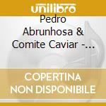 Pedro Abrunhosa & Comite Caviar - Longe cd musicale di Pedro Abrunhosa & Comite Caviar