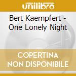 Bert Kaempfert - One Lonely Night cd musicale di Bert Kaempfert