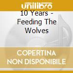 10 Years - Feeding The Wolves cd