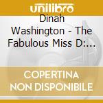 Dinah Washington - The Fabulous Miss D: The Keynote, Decca, & Mercury Singles 1943-1953 cd musicale di Dinah Washington
