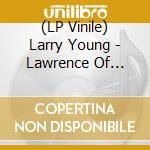 (LP Vinile) Larry Young - Lawrence Of Newark lp vinile di Larry Young