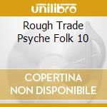 Rough Trade Psyche Folk 10 cd