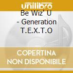 Be Wiz' U - Generation T.E.X.T.O cd