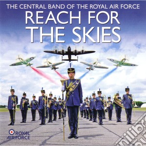 Central Band Of The Royal Air Force - Reach For The Skies cd musicale di Central Band Of The Royal Air Force