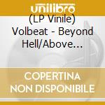 (LP Vinile) Volbeat - Beyond Hell/Above Heaven (2 Lp) lp vinile di Volbeat