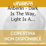 Anberlin - Dark Is The Way, Light Is A Place cd musicale di Anberlin