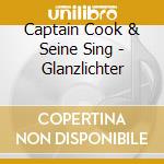 Captain Cook & Seine Sing - Glanzlichter cd musicale di Captain Cook & Seine Sing