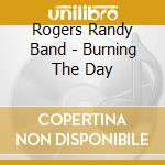 Rogers Randy Band - Burning The Day cd