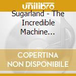 Sugarland - The Incredible Machine (Deluxe Version) (2 Cd) cd musicale di Sugarland