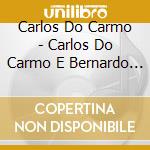 Carlos Do Carmo - Carlos Do Carmo E Bernardo Sassetti cd musicale di Carlos Do Carmo