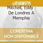 Mitchell, Eddy - De Londres A Memphis cd