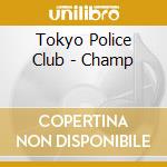 Tokyo Police Club - Champ cd