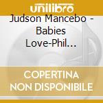 Judson Mancebo - Babies Love-Phil Collins cd musicale