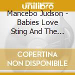 Mancebo Judson - Babies Love Sting And The Poli cd