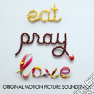 Eat Pray Love cd musicale di ARTISTI VARI