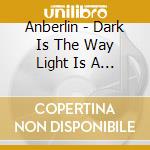 Anberlin - Dark Is The Way Light Is A Place cd