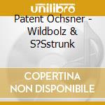 Patent Ochsner - Wildbolz & S?Sstrunk cd