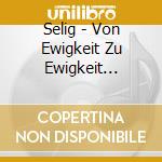 Selig - Von Ewigkeit Zu Ewigkeit (Ltd.Deluxe Edt.) cd