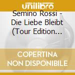 Semino Rossi - Die Liebe Bleibt (Tour Edition Deluxe) (Cd+Dvd) cd