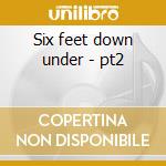 Six feet down under - pt2 cd