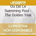 Ou Est Le Swimming Pool - The Golden Year cd