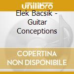 Elek Bacsik - Guitar Conceptions cd musicale di Elek Bacsik