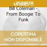 Bill Coleman - From Boogie To Funk cd musicale di Bill Coleman
