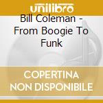 Bill Coleman - From Boogie To Funk cd