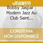 Bobby Jaspar - Modern Jazz Au Club Saint Germain cd musicale di Bobby Jaspar