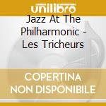 Jazz At The Philharmonic - Les Tricheurs cd musicale di Jazz At The Philharmonic