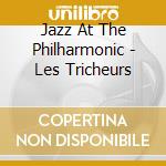 Jazz At The Philharmonic - Les Tricheurs cd