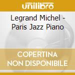 Legrand Michel - Paris Jazz Piano cd musicale di Legrand Michel