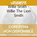 Willie Smith - Willie The Lion Smith cd musicale di Willie Smith