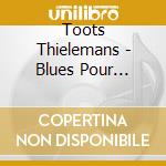 Toots Thielemans - Blues Pour Flirter cd musicale di Toots Thielemans